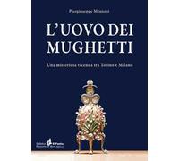 L' uovo dei mughetti. Una misteriosa vicenda tra Torino e Milano