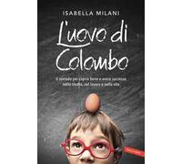 L'uovo di Colombo. Il metodo per capire bene e avere successo nello studio...