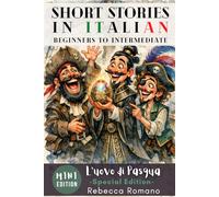 L’uovo di Pasqua (Mini Special Edition) - Short Stories in Italian for Beginner to Intermediate Level (Graded Italian reader, B1 - B2 CEFR Levels): Grow your Vocabulary and Learn Italian with Ease