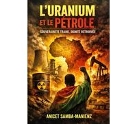 L’Uranium et le Pétrole - Souveraineté trahie, dignité retrouvée: Du Niger au Congo-Brazzaville, le combat africain pour ses richesses