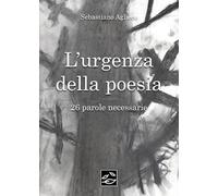 L’urgenza della poesia. 26 parole necessarie