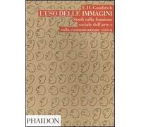 L'uso delle immagini. Studi sulla funzione sociale dell'arte e sulla comun...