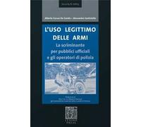 L' uso legittimo delle armi. La scriminante per pubblici ufficiali e operatori di polizia