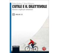 L' utile e il dilettevole. Esercizi e regole per comunicare. Livello B2-C2. Vol. 2
