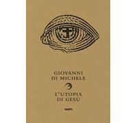 L' utopia di Gesù. Non è la chiesa che sognava