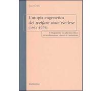 L' utopia eugenetica del welfare state svedese (1934-1975). Il programma socialdemocratico di sterilizzazione, aborto e castrazione