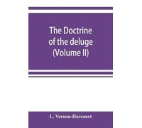 L Vernon-Harcou The doctrine of the deluge; vindicating the Scriptur (Tascabile)