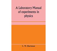 L W Hartman A laboratory manual of experiments in physics, for the s (Tascabile)