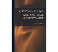 L W (Lauron William) B De Laur Crystal-gazing and Spiritual Clairvoy (Tascabile)