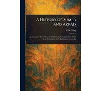 L W (Leonard William) King A History of Sumer and Akkad (Tascabile)