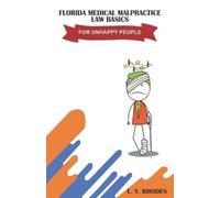 L Y Rhodes Florida Medical Malpractice Law Basics For Unhappy People (Tascabile)