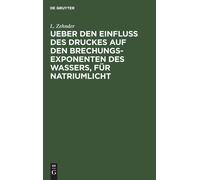 L Zehnder Ueber Den Einfluss Des Druckes Auf Den Brechungsexp (Copertina rigida)