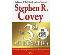 La 3ª alternativa. Come risolvere i problemi più difficili della vita