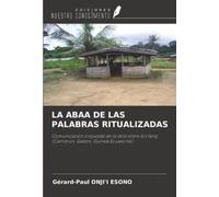 LA ABAA DE LAS PALABRAS RITUALIZADAS: Comunicación orquestal de la dote entre los fang (Camerún, Gabón, Guinea Ecuatorial)