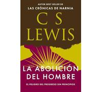 La abolición del hombre: El Peligro Del Progreso Sin Principios