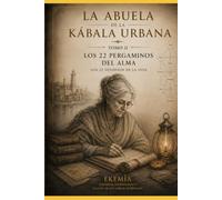 LA ABUELA DE LA KÁBALA URBANA Los Pergaminos del Alma Tomo II - Los 22 Senderos de la Vida