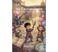 La Academia de los Escrupulosos: Tomo 1: El Grimorio de los Hechizos Inútiles