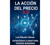 LA ACCIÓN DEL PRECIO 3.0: ESTRATEGIAS CLARAS PARA TRADERS MODERNOS