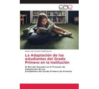 La Adaptación de los estudiantes del Grado Primero en la Institución: El Rol del Docente en el Proceso de Adaptación de losEstudiantes del Grado Primero de Primaria