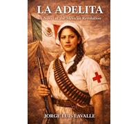 La Adelita: A Novel of the Mexican Revolution