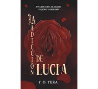 La Adicción de Lucía: Una novela de deseo, poder y secretos prohibidos