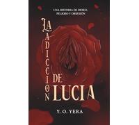 La Adicción de Lucía: Una novela de deseo, poder y secretos prohibidos