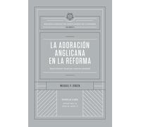 La adoración anglicana en la Reforma: Experimentar la gracia, expresar gratitud
