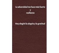 La adversidad me hace más fuerte y resiliente: salud, riqueza, feliz, abundancia, gratitud, contento, emotivo, emociones, economía, espiritual, riqueza