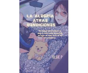 La alegría Atrae Bendiciones: Un manual para cultivar la alegría como punto de partida en lugar de como fruto de las circunstancias.
