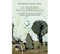 La alegría de la esperanza: La venida gloriosa de Cristo según 1Tesalonicenses: 19
