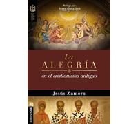 La alegría en el cristianismo antiguo: Un estudio de la alegría en las comunidades apostólicas y proto-ortodoxas