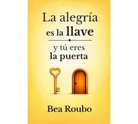 La alegría es la llave y tú eres la puerta