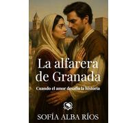 La alfarera de Granada: Romance histórico ambientado en la Granada nazarí