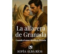 La alfarera de Granada: Romance histórico ambientado en la Granada nazarí