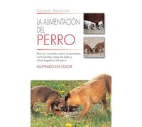 La alimentación del perro: Manual completo sobre necesidades nutricionales, tipos de dieta y salud digestiva del perro