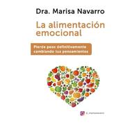 La alimentación emocional: Pierde peso definitivamente cambiando tus pensamientos