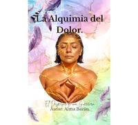 La Alquimia del Dolor.: El Despertar de la Guerrera.