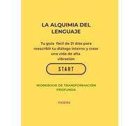 LA ALQUIMIA DEL LENGUAJE: Workbook de transformación profunda: El método fácil de 21 días para reprogramar tu mente y cambiar tu vida sin teorías complicadas.