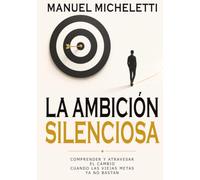 La Ambición Silenciosa: Comprender y atravesar el cambio cuando las viejas metas ya no bastan