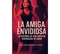 La Amiga Envidiosa: Historia de una Amistad Disfrazada de Amor