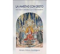 LA AMISTAD CON CRISTO EN LOS ESCRITOS ESPIRITUALES DE SAN CLAUDIO LA COLOMBIÈRE