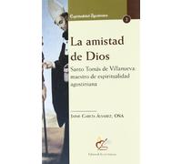 La amistad de Dios: Santo Tomás de Villanueva, maestro de espiritualidad agustiniana