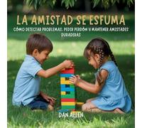 La Amistad Se Esfuma: Cómo Detectar Problemas, Pedir Perdón Y Mantener Amistades Duraderas: 5