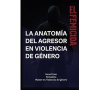 La Anatomía del Agresor en Violencia de Género