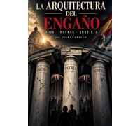 LA ANATOMIA DEL ENGAÑO: DIOS PATRIA JUSTICIA
