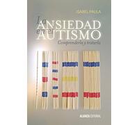 La ansiedad en el autismo: Comprenderla y tratarla
