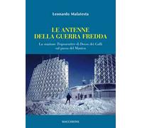 La antenne della guerra fredda. La stazione Troposcatter di Dosso dei Galli sul