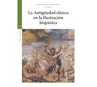 La Antigüedad clásica en la Ilustración hispánica