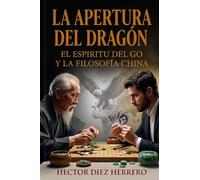 LA APERTURA DEL DRAGÓN: EL ESPIRITU DEL GO Y LA FILOSOFÍA CHINA