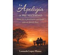La Apología de Pre-Necesidad: Como ver la planificación anticipada como un Acto de Amor